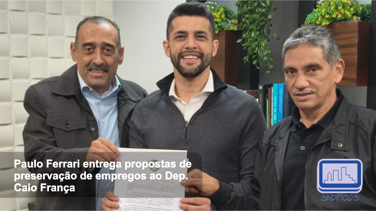 Paulo Ferrari entrega propostas de preservação de empregos ao deputado Caio França - Sindifícios